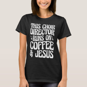 Dieser Chordirektor läuft auf Kaffee & Jesus 1 T-Shirt