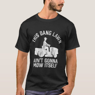 Dieser Dang Lawn Ain wird sich nicht mähen  T-Shirt