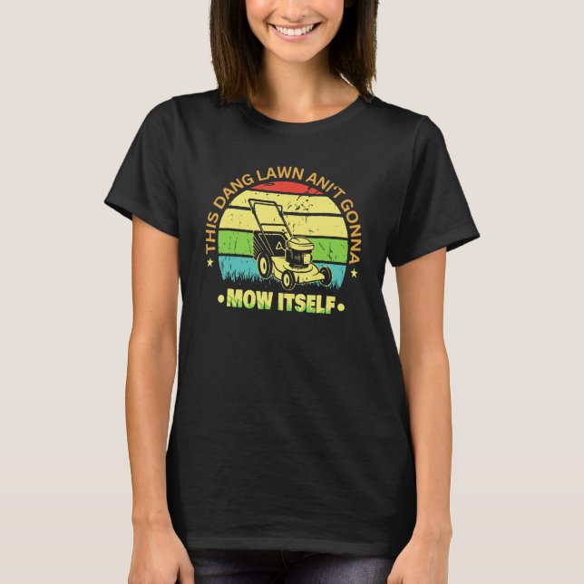Dieser Dang Lawn at Gonna Mow Ltself Grass Cuttin T-Shirt (Vorderseite)