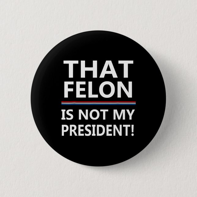 Dieser Felon ist nicht mein Präsident gegen Trump Button (Vorderseite)