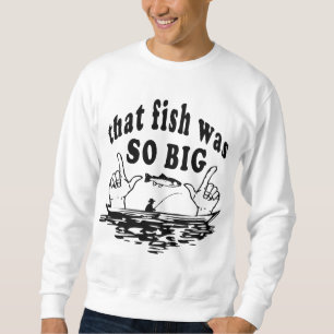 Dieser Fisch war so groß Sweatshirt