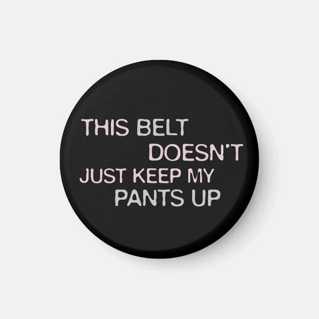 Dieser Gürtel Behalte nicht nur meine Hosen hoch Magnet (Vorne)