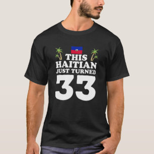 Dieser Haitianer hat gerade 33 Haiti 33 Geburtstag T-Shirt