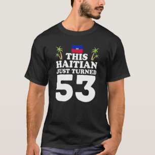 Dieser Haitianer hat gerade 53 Haiti 53. Geburtsta T-Shirt