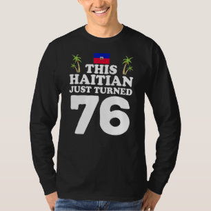 Dieser Haitianer hat gerade 76 Haiti 76. Geburtsta T-Shirt