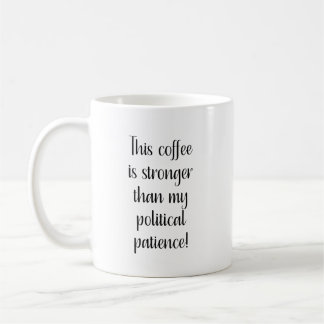 Dieser Kaffee ist stärker als meine politische Ged Kaffeetasse