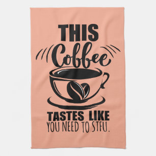 Dieser Kaffee schmeckt, als müsstest du STFU Geschirrtuch