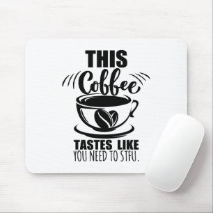 Dieser Kaffee schmeckt, als müsstest du STFU Mousepad