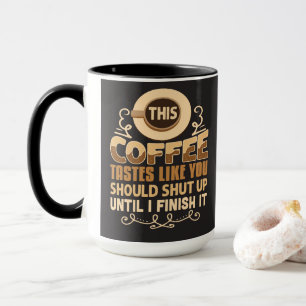 Dieser Kaffee schmeckt, als solltest du den Mund h Tasse