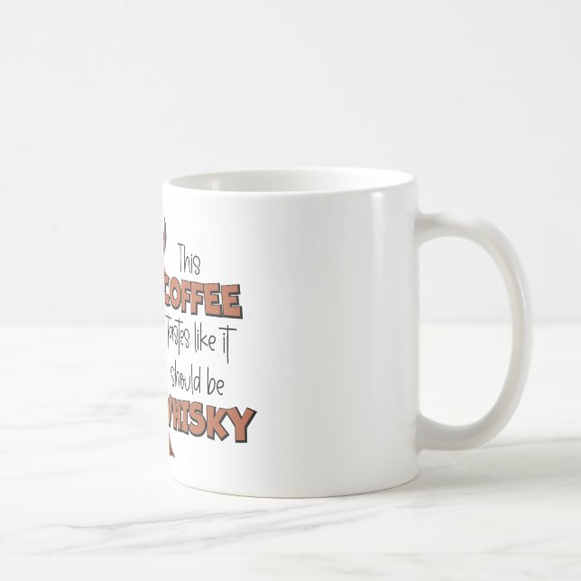 "Dieser Kaffee schmeckt so, als sollte er Whisky s Kaffeetasse (Rechts)