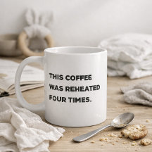 "Dieser Kaffee wurde viermal aufgewärmt." Lustige
