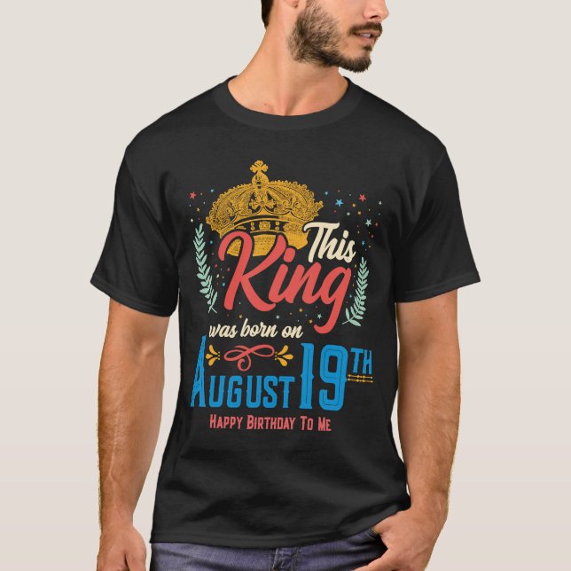 Dieser König war am 19. August, 19. August, Gebore T-Shirt (Vorderseite)