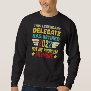 Dieser legendäre Delegierte hat nicht mein Problem Sweatshirt