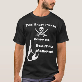 Dieser Salty-Pirate fand seine schöne Meerjungfrau T-Shirt
