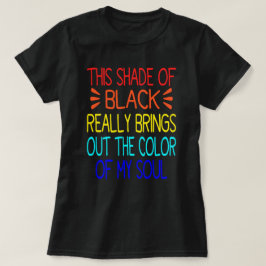 Dieser schwarze Farbton bringt die Farbe wirklich  T-Shirt