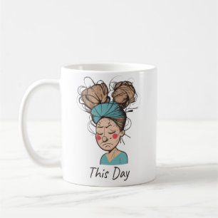 Dieser Tag   Eine harte Zeit  Kaffeetasse
