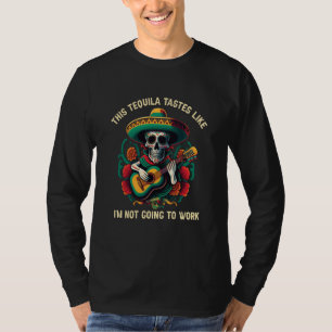 Dieser Tequila schmeckt, als ob ich nicht zur Arbe T-Shirt