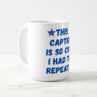 Dieser Titel ist so cool, dass ich ihn wiederholen Kaffeetasse
