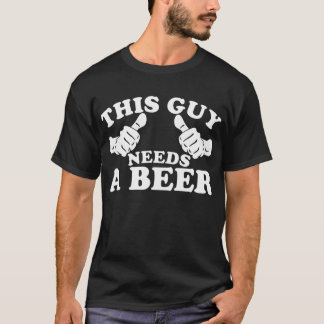 Dieser Typ benötigt ein Bier T-Shirt