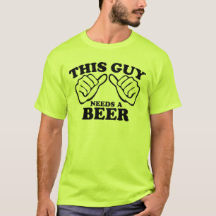 Dieser Typ benötigt ein Bier T-Shirt