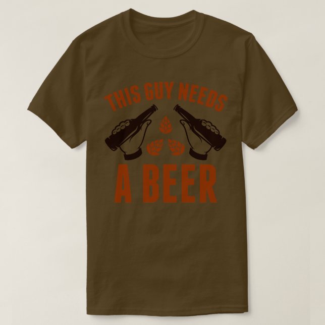 Dieser Typ braucht ein Bier T-Shirt (Design vorne)