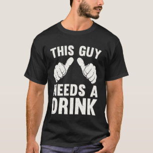 Dieser Typ braucht ein Getränk Lustiger Alkohol Tr T-Shirt