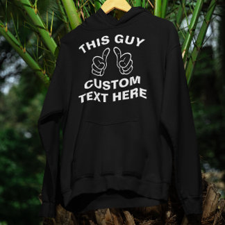 Dieser Typ fügt hier Ihren eigenen Text hinzu Hoodie