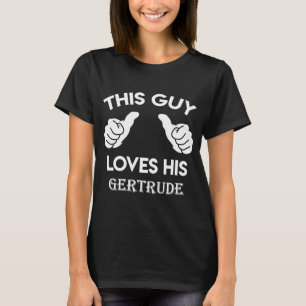 Dieser Typ Liebe sein Jubiläum in GERTRUDE T-Shirt