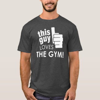 Dieser Typ-Lieben die Turnhalle! T-Shirt