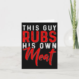Dieser Typ Rubs sein eigenes Fleisch Funny Grillen Karte