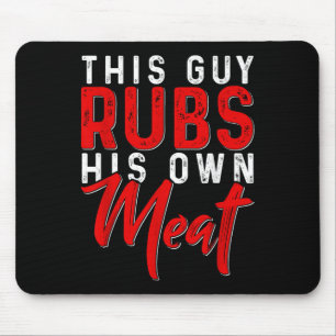 Dieser Typ Rubs sein eigenes Fleisch Funny Grillen Mousepad