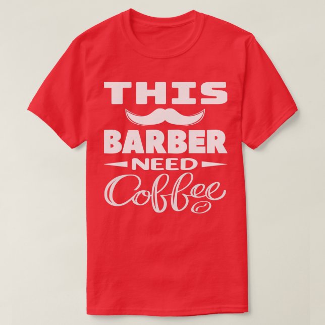 Dieses Barber braucht ein Kaffeegenuss-Geschenk T-Shirt (Design vorne)
