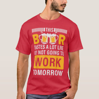 Dieses Bier schmeckt sehr nach ich geh nicht arbei T-Shirt