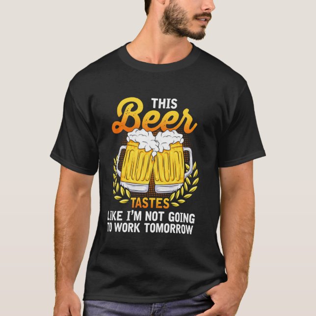 Dieses Bier schmeckt so, als würde ich nicht morge T-Shirt (Vorderseite)