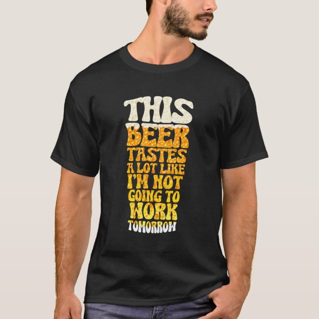 Dieses Bier schmeckt so sehr, als würde ich nicht  T-Shirt (Vorderseite)
