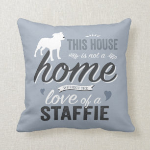 Dieses Haus ist keine Zuhause - Staffie Hund Lover Kissen