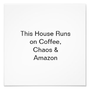 Dieses Haus läuft mit Kaffee, Chaos und Amazon Fotodruck
