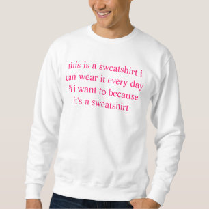 dieses ist ein Sweatshirt, das, ich es tragen kann Sweatshirt