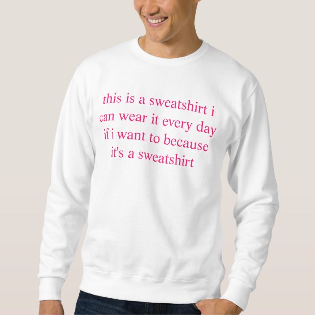 dieses ist ein Sweatshirt, das, ich es tragen kann Sweatshirt (Vorderseite)