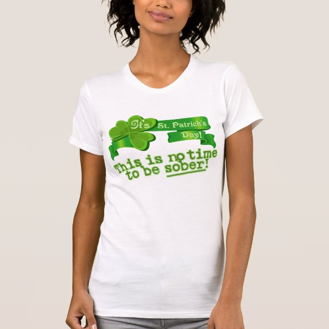 Dieses ist keine Zeit, nüchtern zu sein! T-Shirt (Vorderseite)