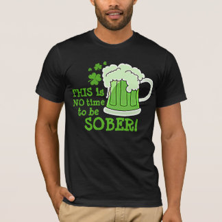 DIESES ist KEINE Zeit, NÜCHTERN zu sein! T-Shirt