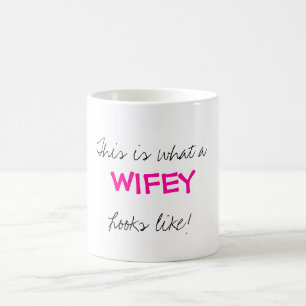 Dieses ist, was a, WIFEY, Blicke mögen! Kaffeetasse
