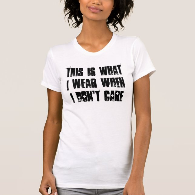 Dieses ist, was ich trage, wenn ich mich nicht T-Shirt (Vorderseite)