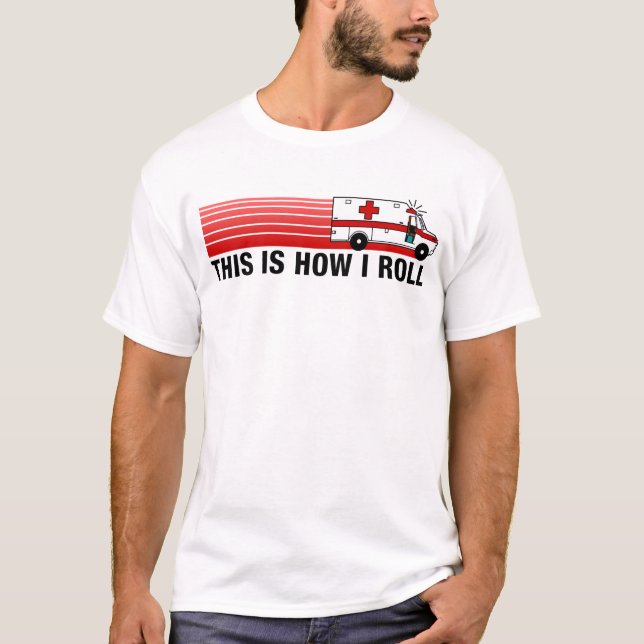 Dieses ist, wie ich EMT rolle T-Shirt (Vorderseite)