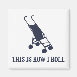 Dieses ist, wie ich Kinderwagen rolle Magnet