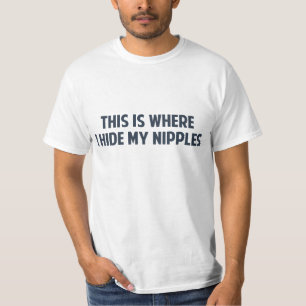 Dieses ist, wo ich meine Nippel verstecke T-Shirt
