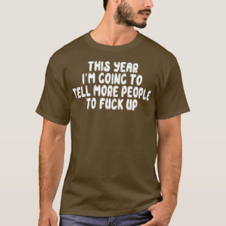 Dieses Jahr werde ich mehr Leuten sagen, dass sie  T-Shirt