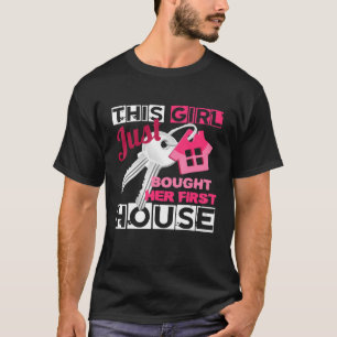 Dieses Mädchen hat gerade erst ihr erstes Haus gek T-Shirt