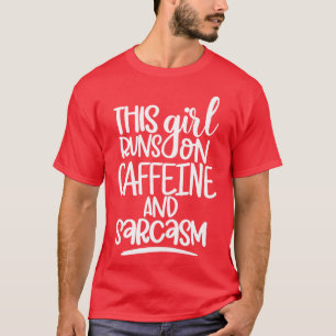 Dieses Mädchen läuft auf Koffein und Sarcasm Sarca T-Shirt