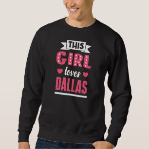 Dieses Mädchen Lieben Dallas Design für stolze Dal Sweatshirt